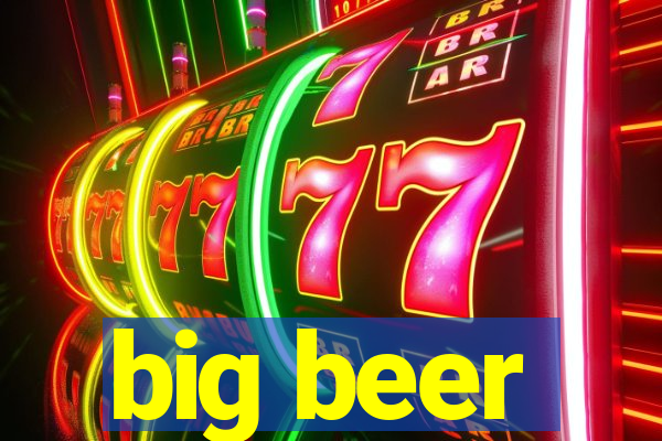 big beer